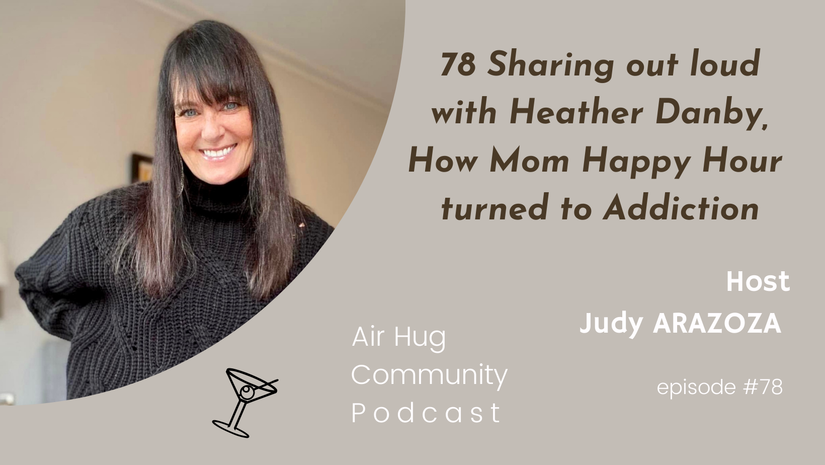 Featured image for “Episode 78:  Sharing out loud with Heather Danby, Her story of How Mom Happy Hour turned to Addiction”